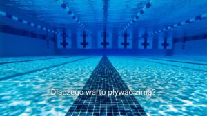 Basen kryty zimą – dlaczego warto pływać zimą, korzyści z pływania w wodzie